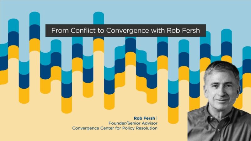 Rob Fersh, Founder of Convergence Center for Policy Resolution.