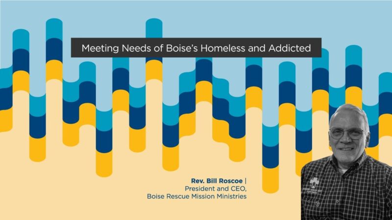 Rev. Bill Roscoe – Meeting the Needs of Boise’s Unhoused and Addicted