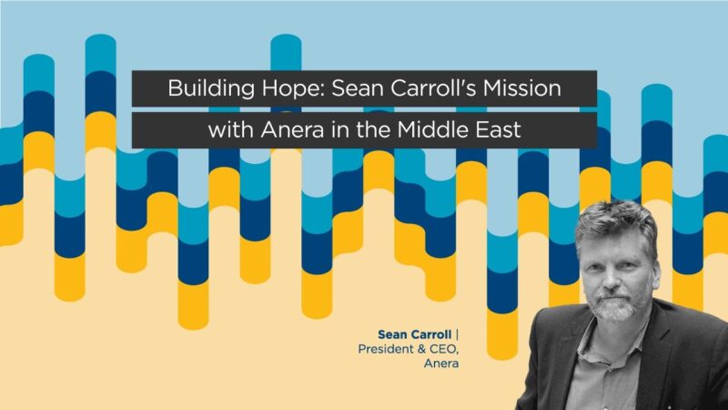 Sean Carroll – Sean Carroll’s Mission with Anera in the Middle East