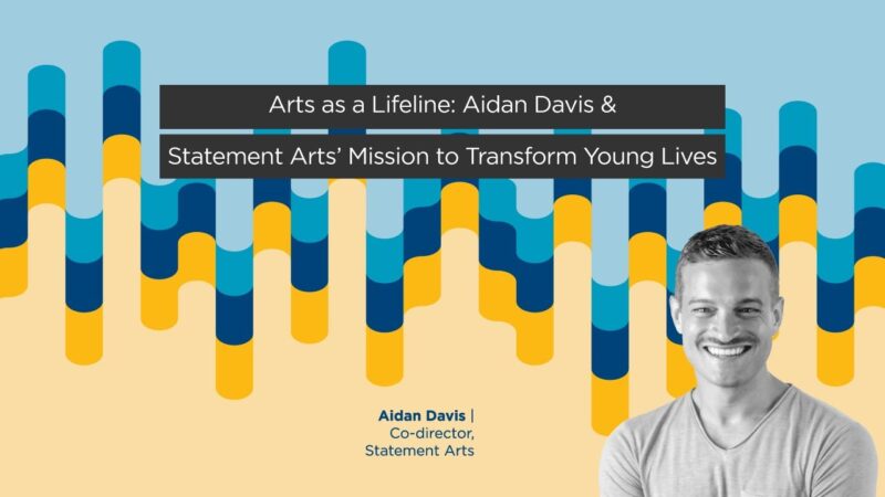 Aidan Davis and Statement Arts’ Mission to Transform Young Lives